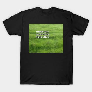 There Was Something Here Once - Dreamcore, weirdcore edit T-Shirt